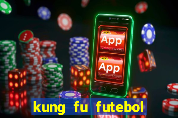 kung fu futebol clube dublado online